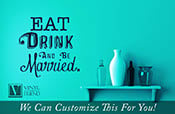 Eat Drink and be Married fun wedding decor - a wall decor vinyl decal lettering word 2439